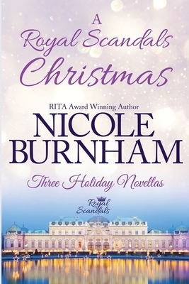 A Royal Scandals Christmas: Three Holiday Novellas by Nicole Burnham