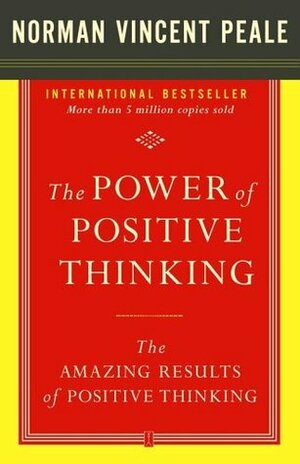 The Power of Positive Thinking and the Amazing Results of Positive Thinking Collection by Norman Vincent Peale