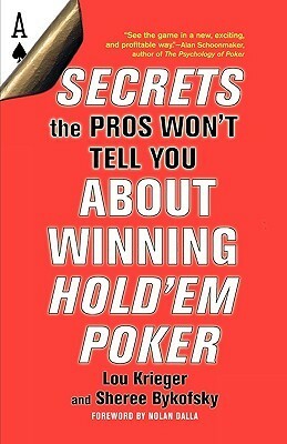 Secrets the Pros Won't Tell You About Winning at Hold'em Poker: About Winning Hold'em Poker by Lou Krieger, Sheree Bykofsky