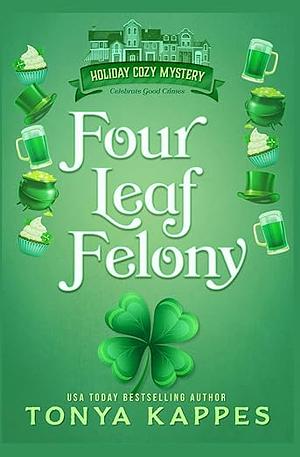 Four Leaf Felony by Tonya Kappes