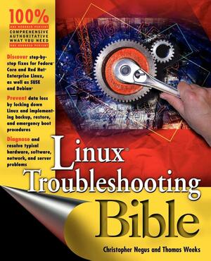 Linux Troubleshooting Bible by Thomas Weeks, Christopher Negus