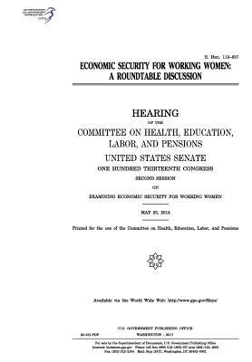 Economic security for working women: a roundtable discussion: hearing of the Committee on Health by United States Congress, United States Senate, Committee on Health Education Pensions