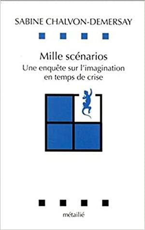Mille scénarios : une enquête sur l'imagination en temps de crise by Sabine Chalvon-Demersay