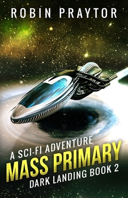 Mass Primary: A Space Adventure by Robin Praytor