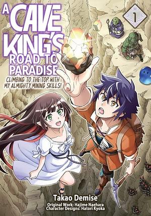A Cave King's Road to Paradise: Climbing to the Top with My Almighty Mining Skills! (Manga) Volume 1 by Takao Demise, Hajime Naehara