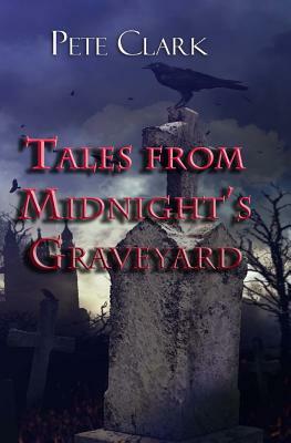 Tales from Midnight's Graveyard by Pete Clark