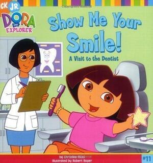 Show Me Your Smile!: A Visit to the Dentist (Dora the Explorer) by Ricci, Christine 2005 by Christine Ricci, Christine Ricci