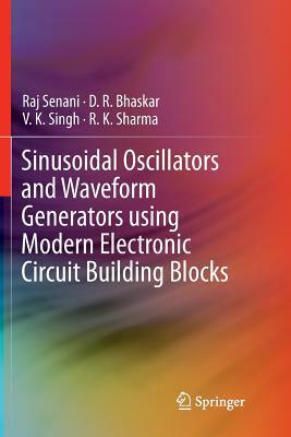 Sinusoidal Oscillators and Waveform Generators Using Modern Electronic Circuit Building Blocks by V. K. Singh, D. R. Bhaskar, Raj Senani