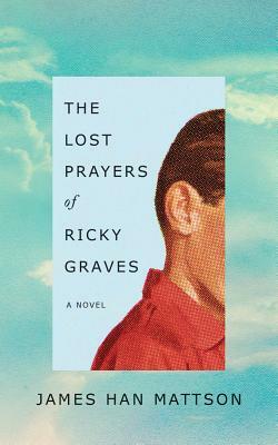The Lost Prayers of Ricky Graves by James Han Mattson