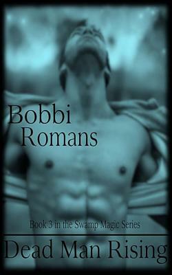 Dead Man Rising by Bobbi Romans