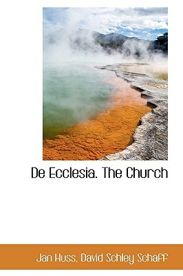 de Ecclesia. the Church by David Schley Schaff, Jan Huss