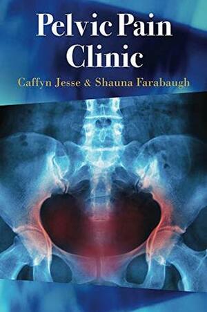 Pelvic Pain Clinic by Caffyn Jesse, Shauna Farabaugh