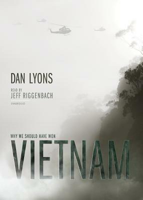 Vietnam: Why We Should Have Won by Dan Lyons