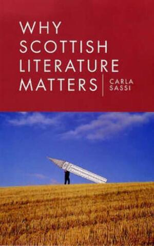 Why Scottish Literature Matters by Carla Sassi
