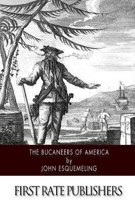 The Bucaneers of America by John Esquemeling