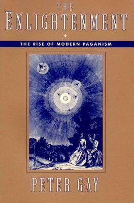 The Enlightenment: The Rise of Modern Paganism by Peter Gay