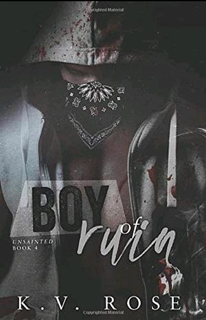Boy of Ruin by K.V. Rose