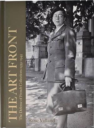 The Art Front : The Defence of French Collections 1939-1945 by Rose Valland