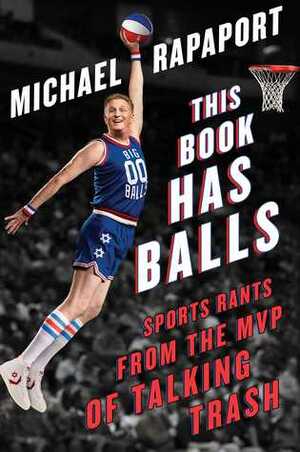This Book Has Balls: Sports Rants from the MVP of Talking Trash by Michael Rapaport