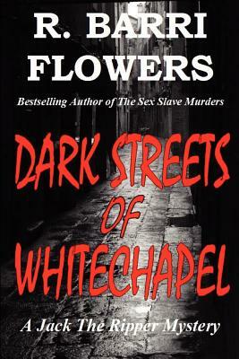 Dark Streets of Whitechapel by R. Barri Flowers