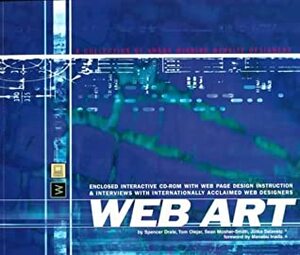 Web Art: A Collection Of Award Winning Website Designers by Thomas Olejar, Spencer Drate, Sean Mosher-Smith