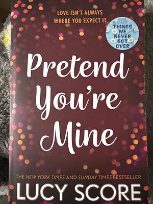 Pretend You're Mine by Lucy Score