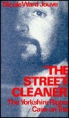 The Streetcleaner: The Yorkshire Ripper Case on Trial by Nicole Ward-Jouve, Nicole Ward Jouve