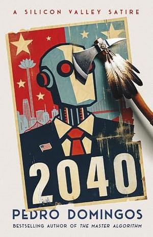 2040: A Silicon Valley Satire by Pedro Domingos