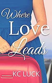 Where Love Leads by KC Luck