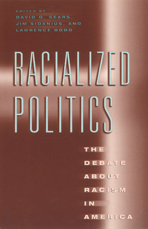 Racialized Politics: The Debate about Racism in America by James Sidanius, David O. Sears