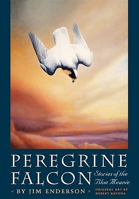 Peregrine Falcon: Stories of the Blue Meanie by James Enderson