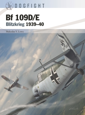 Bf 109D/E: Blitzkrieg 1939-40 by Malcolm V. Lowe