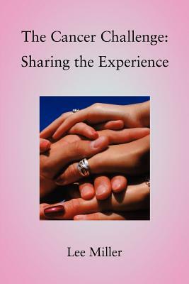 The Cancer Challenge: Sharing the Experience by Lee Miller