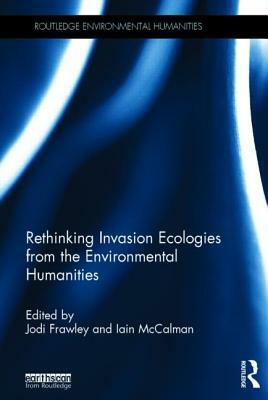 Rethinking Invasion Ecologies from the Environmental Humanities by 
