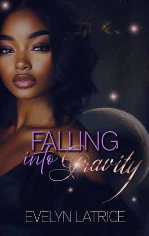 Falling Into Gravity by Evelyn Latrice