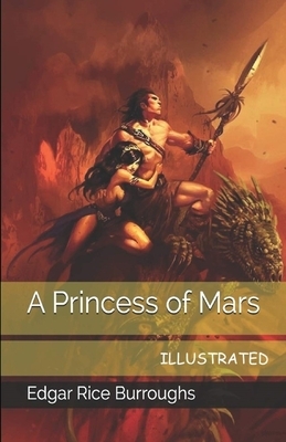 A Princess of Mars Illustrated by Edgar Rice Burroughs