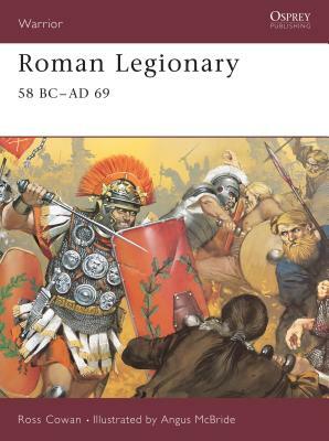 Roman Legionary 58 BC-AD 69 by Ross Cowan