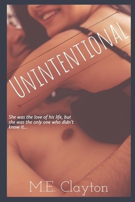 Unintentional by M. E. Clayton