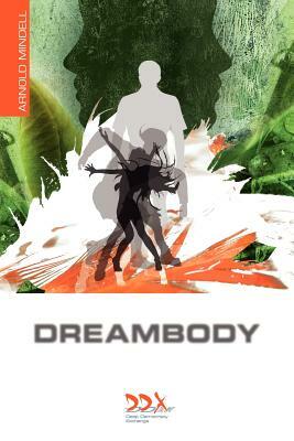 Dreambody: The Body's Role in Healing the Self by Arnold Mindell