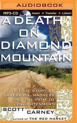 A Death on Diamond Mountain: A True Story of Obsession, Madness, and the Path to Enlightenment by Scott Carney