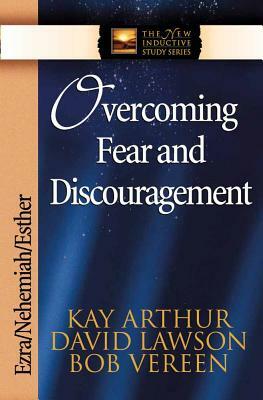 Overcoming Fear and Discouragement: Ezra/Nehemiah/Esther by David Lawson, Bob Vereen, Kay Arthur