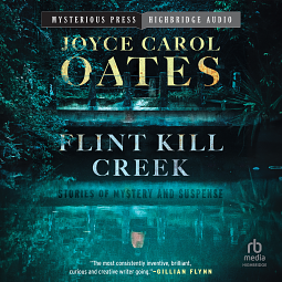 Flint Kill Creek: Stories of Mystery and Suspense by Joyce Carol Oates