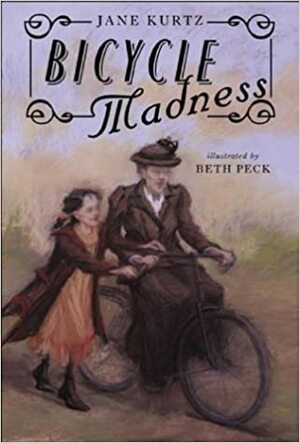 Bicycle Madness by Beth Peck, Jane Kurtz