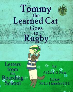 Tommy the Learned Cat Goes to Rugby by Julie G. Fox, Julia Bruce, Lika Kvirikashvili