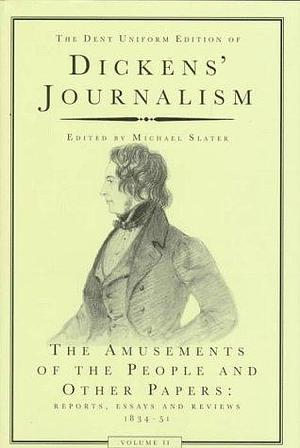 The Amusements of the People and Other Papers: Reports, Essays, and Reviews, 1834-51 by Michael Slater