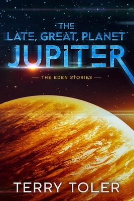 The Late, Great Planet Jupiter by Terry Toler
