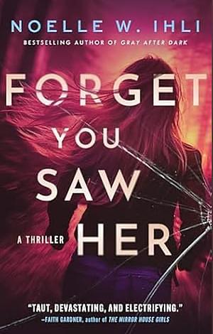 Forget You Saw Her by Noelle W. Ihli