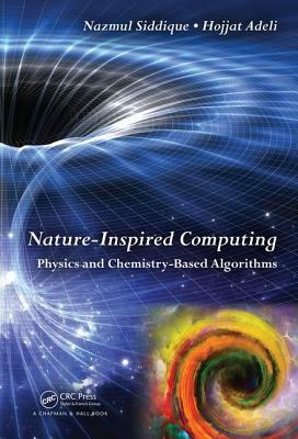 Nature-Inspired Computing: Physics and Chemistry-Based Algorithms by Nazmul H. Siddique, Hojjat Adeli