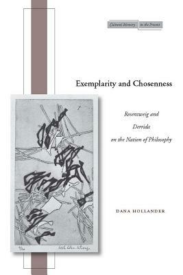Exemplarity and Chosenness: Rosenzweig and Derrida on the Nation of Philosophy by Dana Hollander