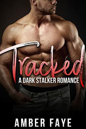 Tracked: A Dark Stalker Romance by Amber Faye